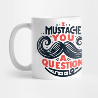 I Mustache You a Question Mug